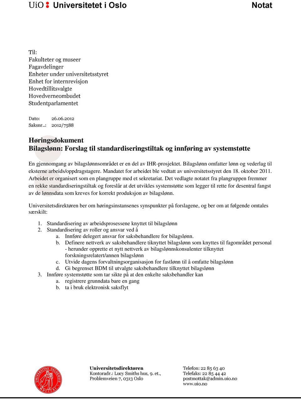 Bilagslønn omfatter lønn og vederlag til eksterne arbeids/oppdragstagere. Mandatet for arbeidet ble vedtatt av universitetsstyret den 18. oktober 2011.