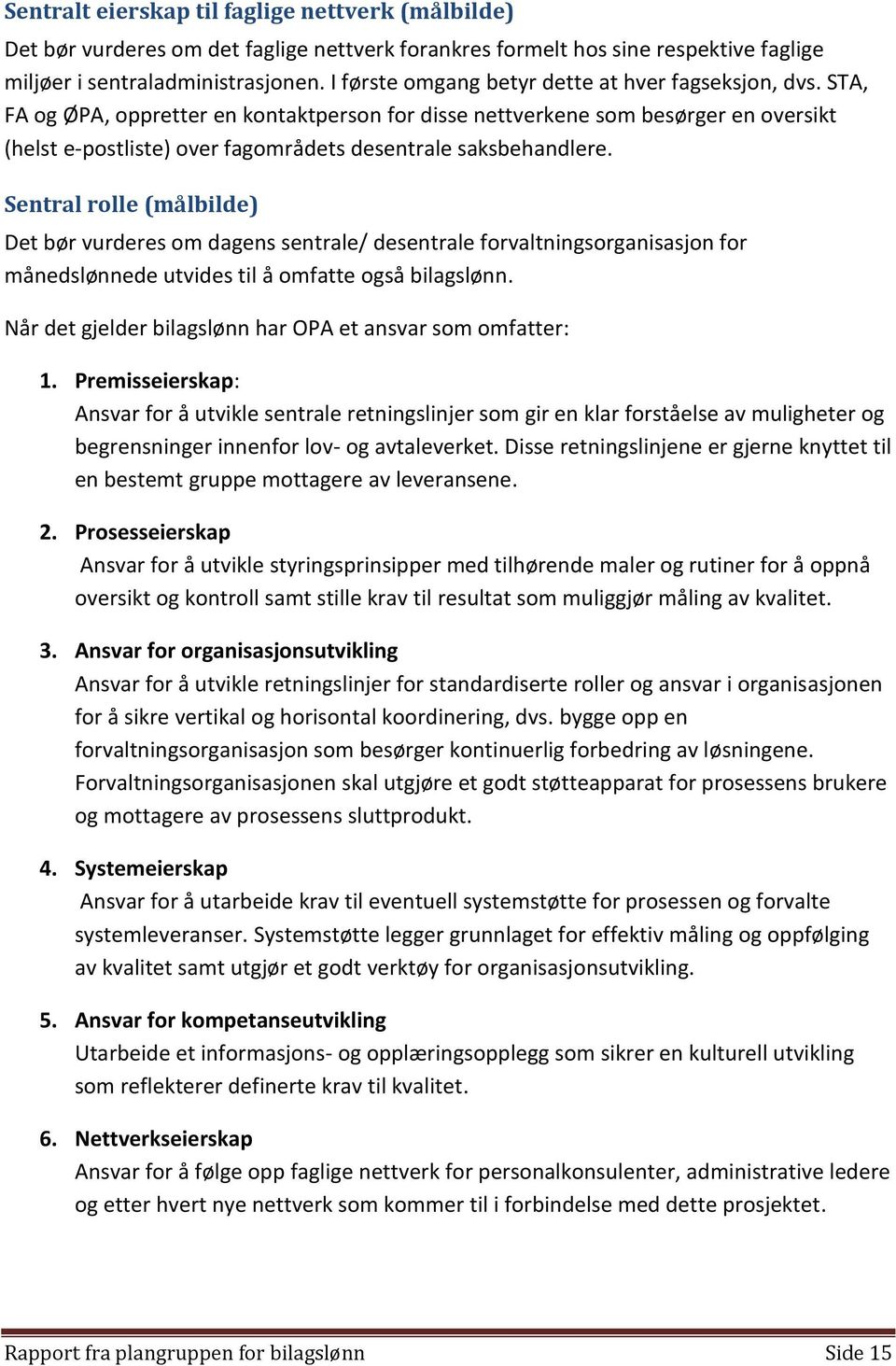 STA, FA og ØPA, oppretter en kontaktperson for disse nettverkene som besørger en oversikt (helst e-postliste) over fagområdets desentrale saksbehandlere.