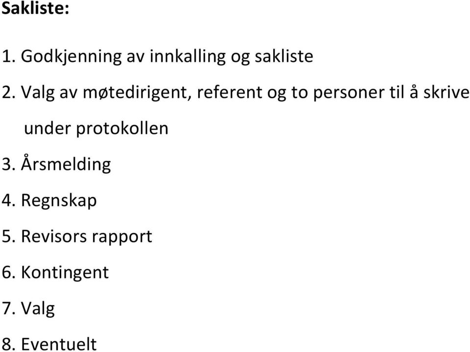 skrive under protokollen 3. Årsmelding 4. Regnskap 5.