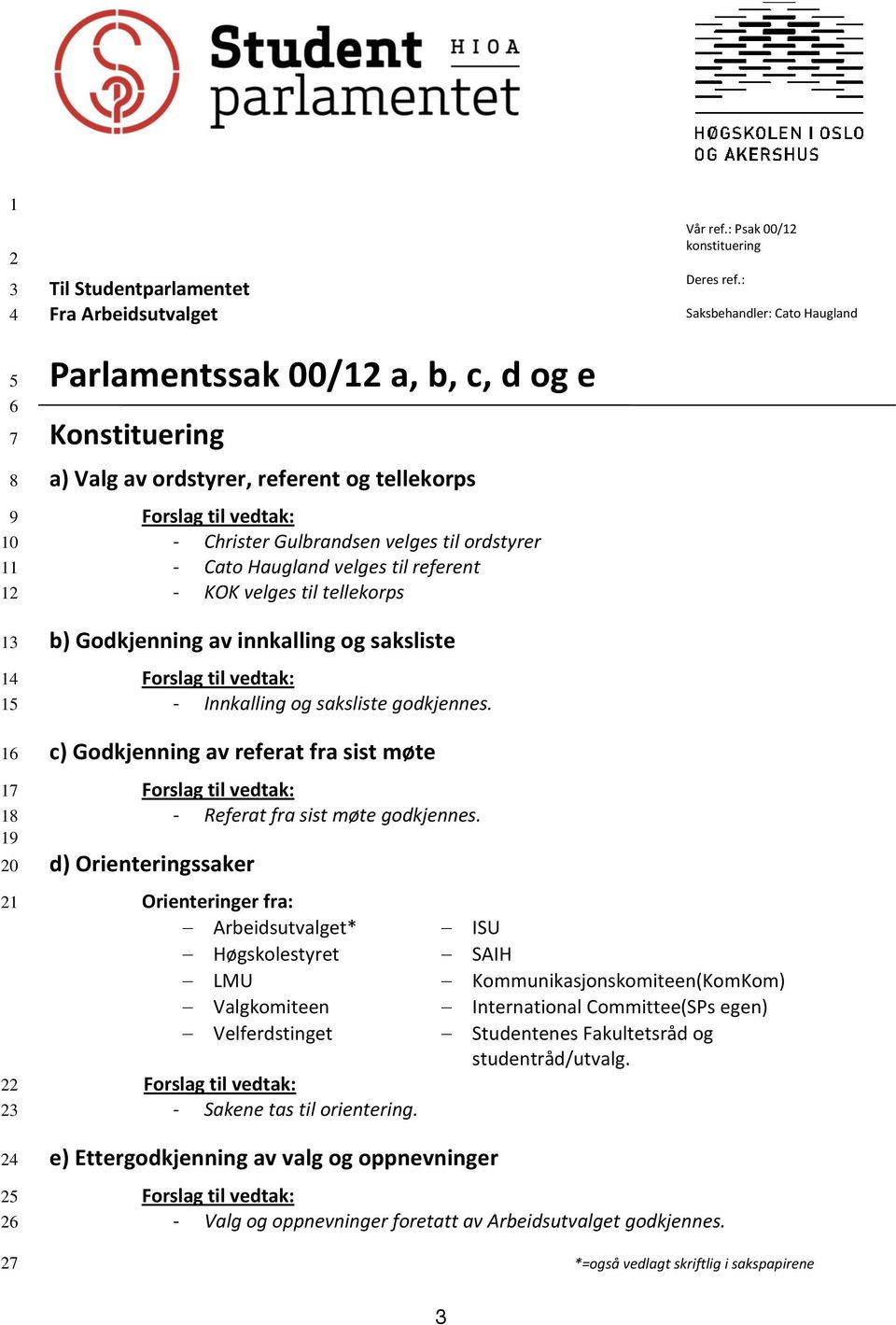 godkjennes. Vår ref.: Psak 00/12 konstituering Deres ref.