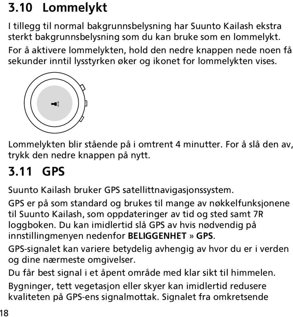 For å slå den av, trykk den nedre knappen på nytt. 3.11 GPS Suunto Kailash bruker GPS satellittnavigasjonssystem.