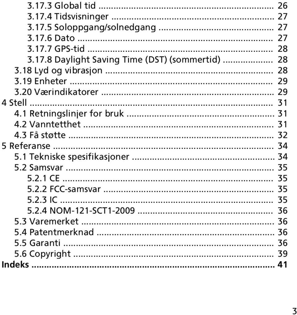 .. 31 4.3 Få støtte... 32 5 Referanse... 34 5.1 Tekniske spesifikasjoner... 34 5.2 Samsvar... 35 5.2.1 CE... 35 5.2.2 FCC-samsvar... 35 5.2.3 IC.