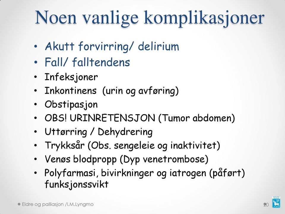 URINRETENSJON (Tumor abdomen) Uttørring / Dehydrering Trykksår (Obs.