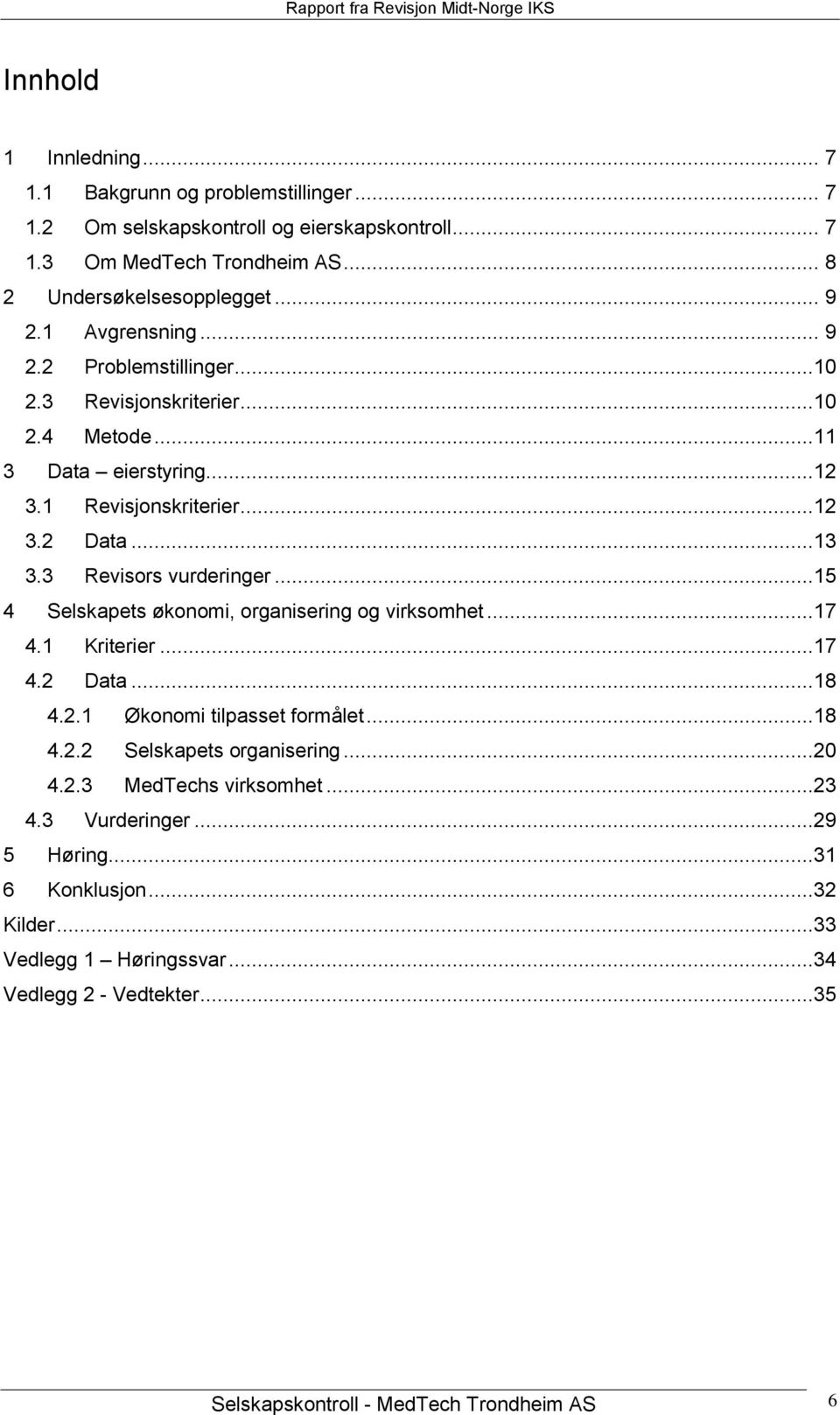 3 Revisors vurderinger...15 4 Selskapets økonomi, organisering og virksomhet...17 4.1 Kriterier...17 4.2 Data...18 4.2.1 Økonomi tilpasset formålet...18 4.2.2 Selskapets organisering.