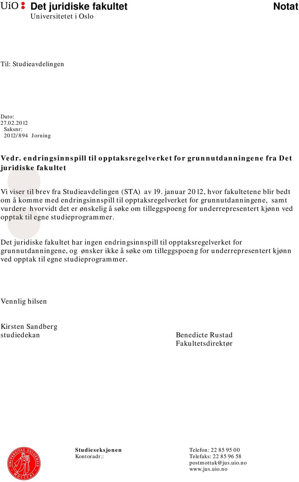 januar 2012, hvor fakultetene blir bedt om å komme med endringsinnspill til opptaksregelverket for grunnutdanningene, samt vurdere hvorvidt det er ønskelig å søke om tilleggspoeng for