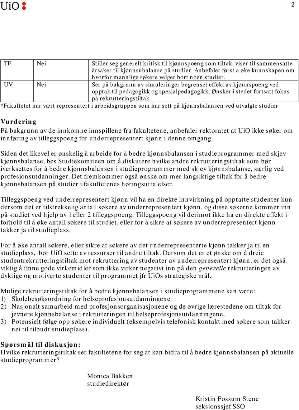 UV Nei Ser på bakgrunn av simuleringer begrenset effekt av kjønnspoeng ved opptak til pedagogikk og spesialpedagogikk.