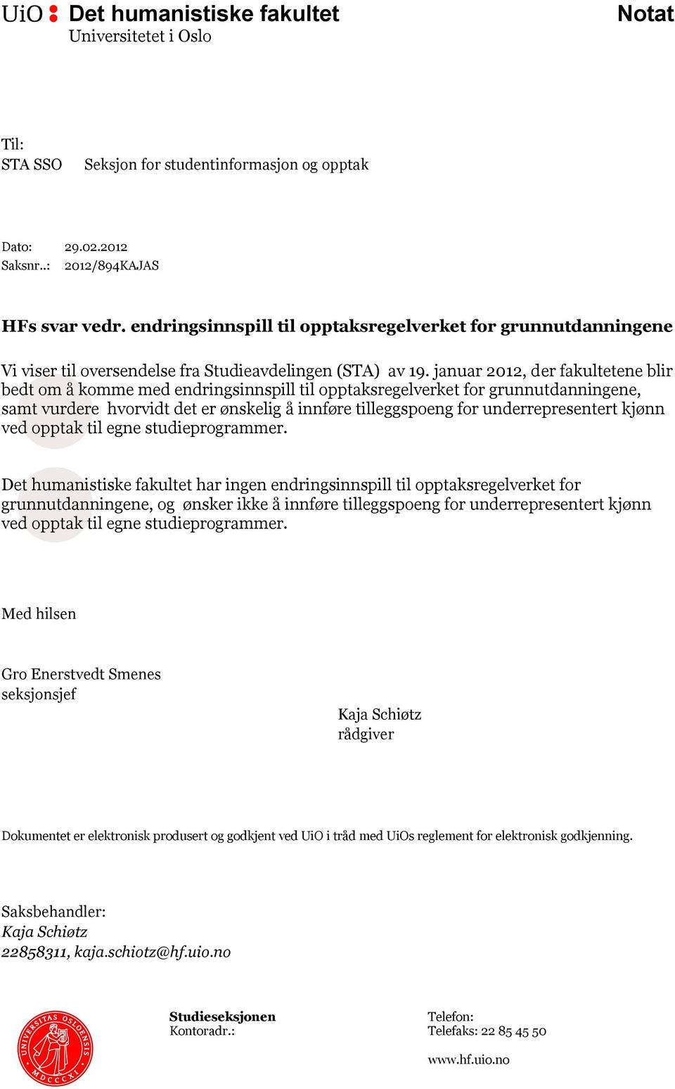 januar 2012, der fakultetene blir bedt om å komme med endringsinnspill til opptaksregelverket for grunnutdanningene, samt vurdere hvorvidt det er ønskelig å innføre tilleggspoeng for