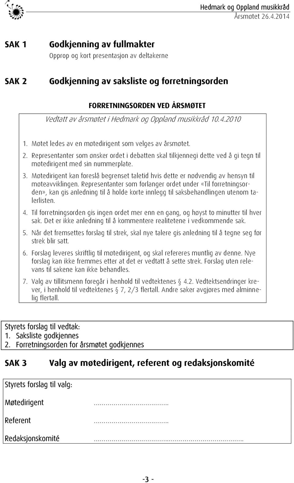 3. Møtedirigent kan foreslå begrenset taletid hvis dette er nødvendig av hensyn til møteavviklingen.