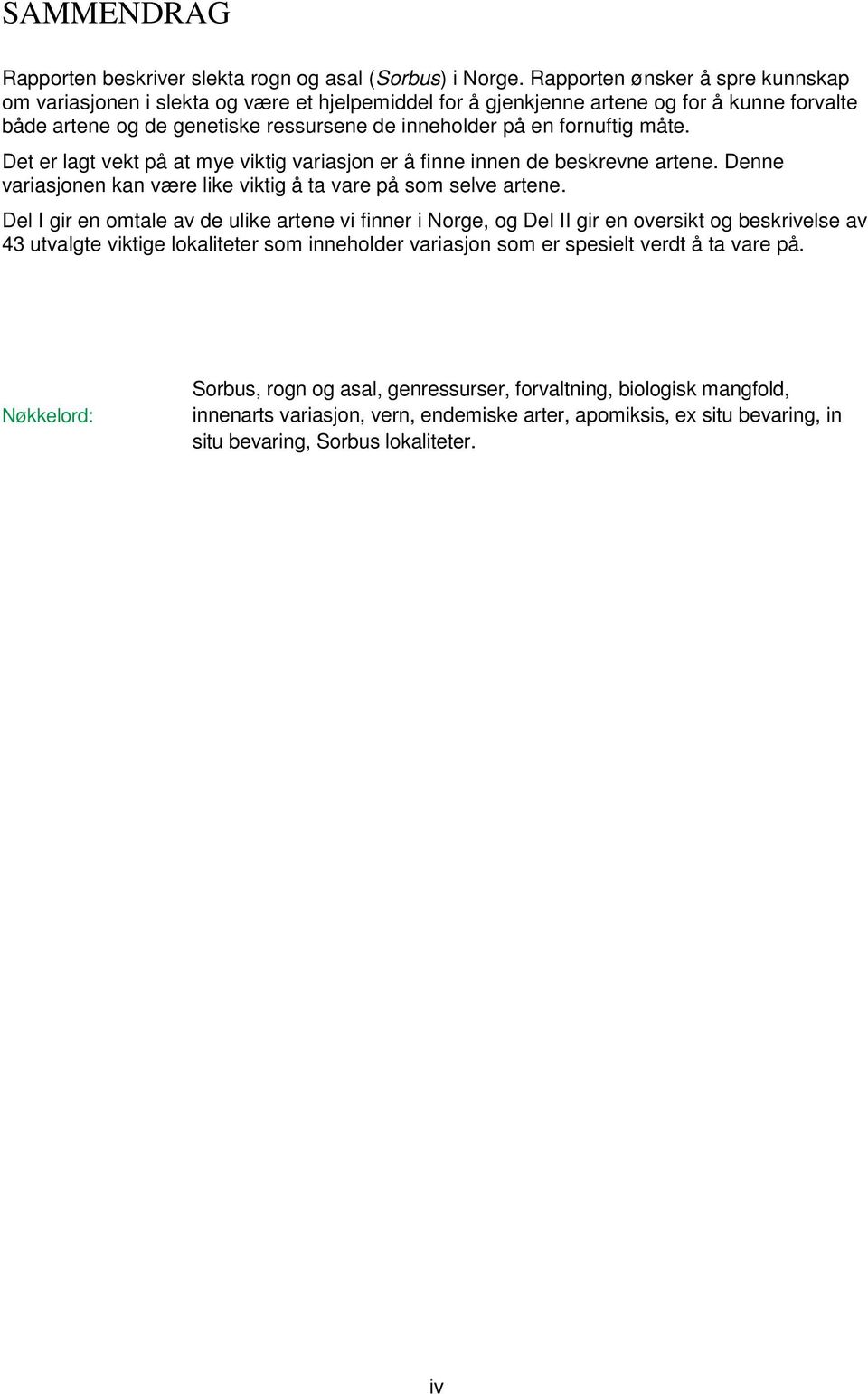 måte. Det er lagt vekt på at mye viktig variasjon er å finne innen de beskrevne artene. Denne variasjonen kan være like viktig å ta vare på som selve artene.