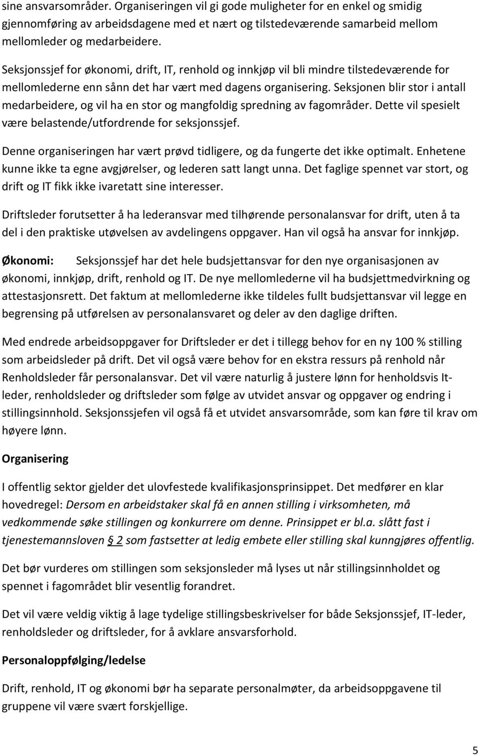 Seksjonen blir stor i antall medarbeidere, og vil ha en stor og mangfoldig spredning av fagområder. Dette vil spesielt være belastende/utfordrende for seksjonssjef.