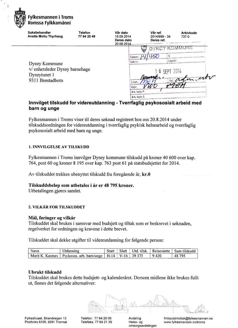 i,------,,,1::,,W 1b SEPT7014 Ark k3an Innvilget tilskudd for videreutdanning - Tverrfaglig psykososialt arbeid med barn og unge Fylkesmannen i Troms viser til deres søknad registrert hos oss 20.8.