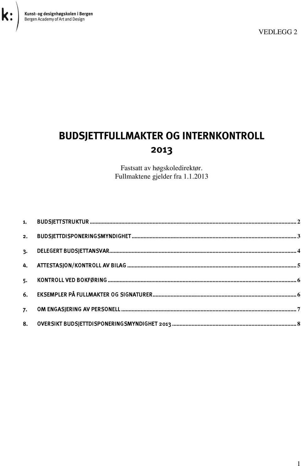 ATTESTASJON/KONTROLL AV BILAG... 5 5. KONTROLL VED BOKFØRING... 6 6.