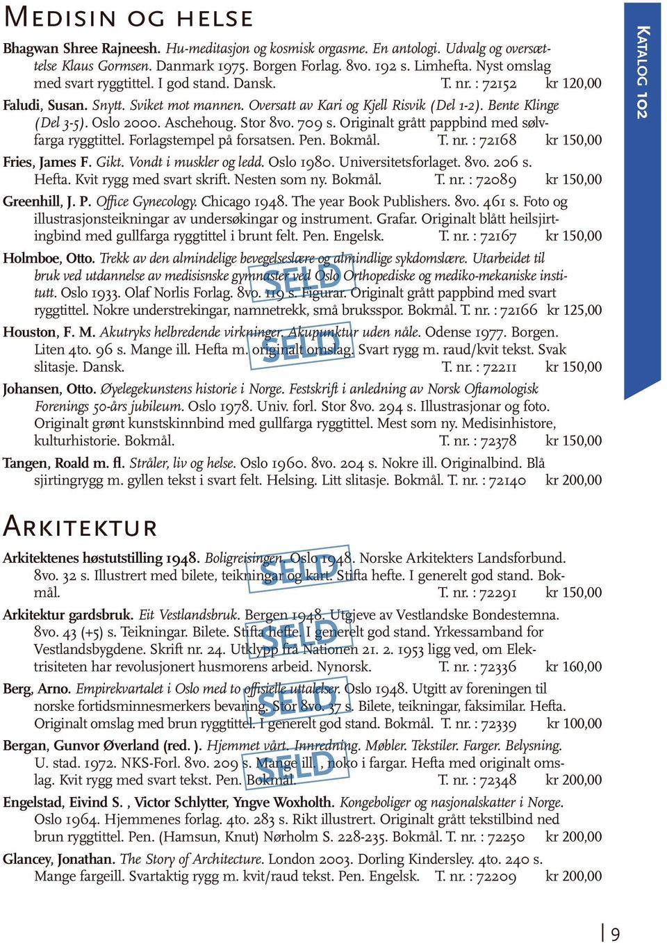 Aschehoug. Stor 8vo. 709 s. Originalt grått pappbind med sølvfarga ryggtittel. Forlagstempel på forsatsen. Pen. Bokmål. T. nr. : 72168 kr 150,00 Fries, James F. Gikt. Vondt i muskler og ledd.