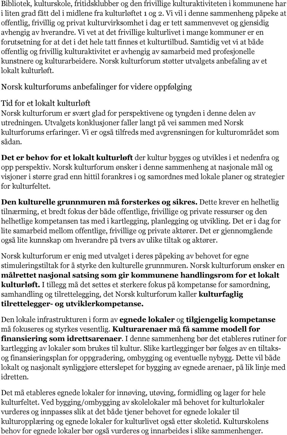 Vi vet at det frivillige kulturlivet i mange kommuner er en forutsetning for at det i det hele tatt finnes et kulturtilbud.