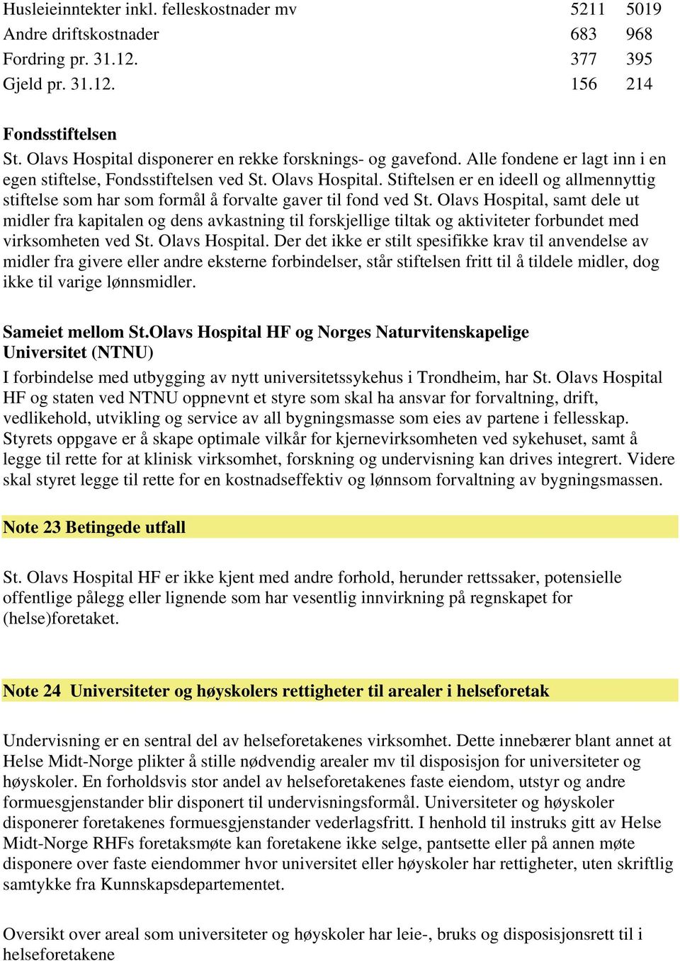 Stiftelsen er en ideell og allmennyttig stiftelse som har som formål å forvalte gaver til fond ved St.