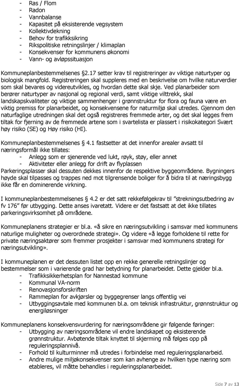 Registreringen skal suppleres med en beskrivelse om hvilke naturverdier som skal bevares og videreutvikles, og hvordan dette skal skje.