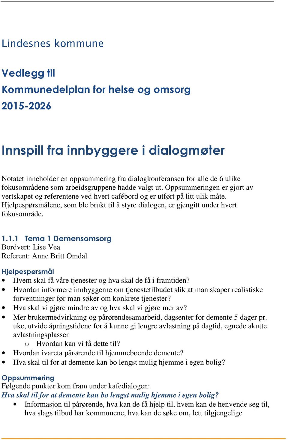 ene, som ble brukt til å styre dialogen, er gjengitt under hvert fokusområde. 1.