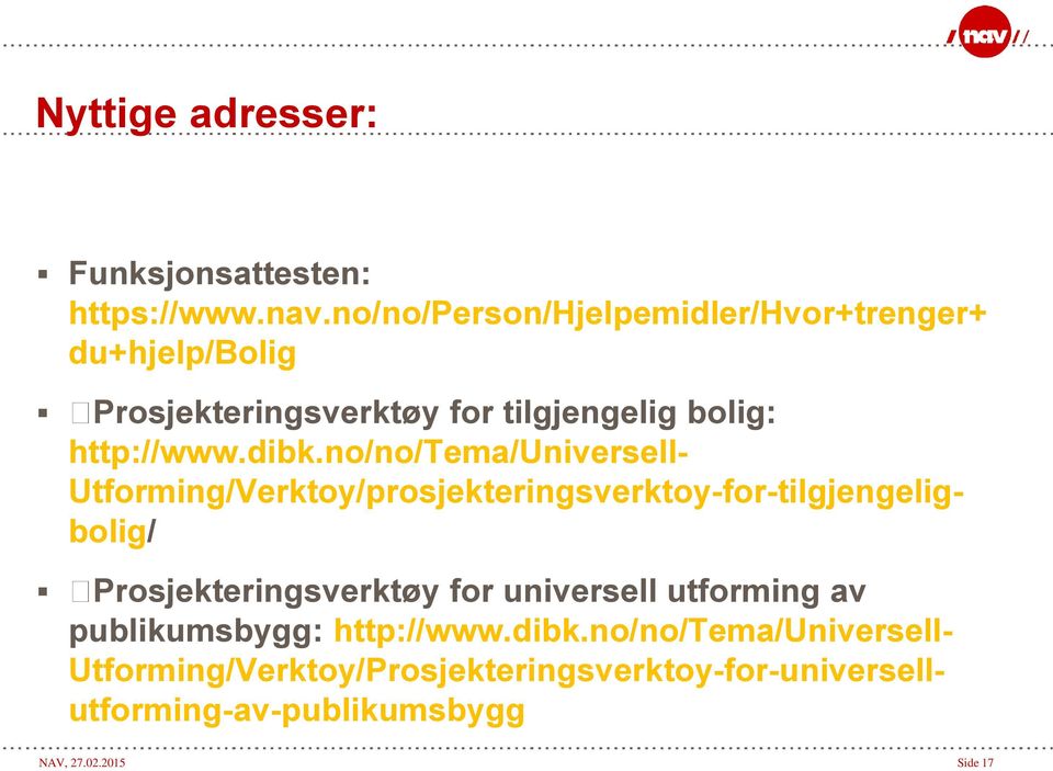 dibk.no/no/tema/universell- Utforming/Verktoy/prosjekteringsverktoy-for-tilgjengeligbolig/ Prosjekteringsverktøy