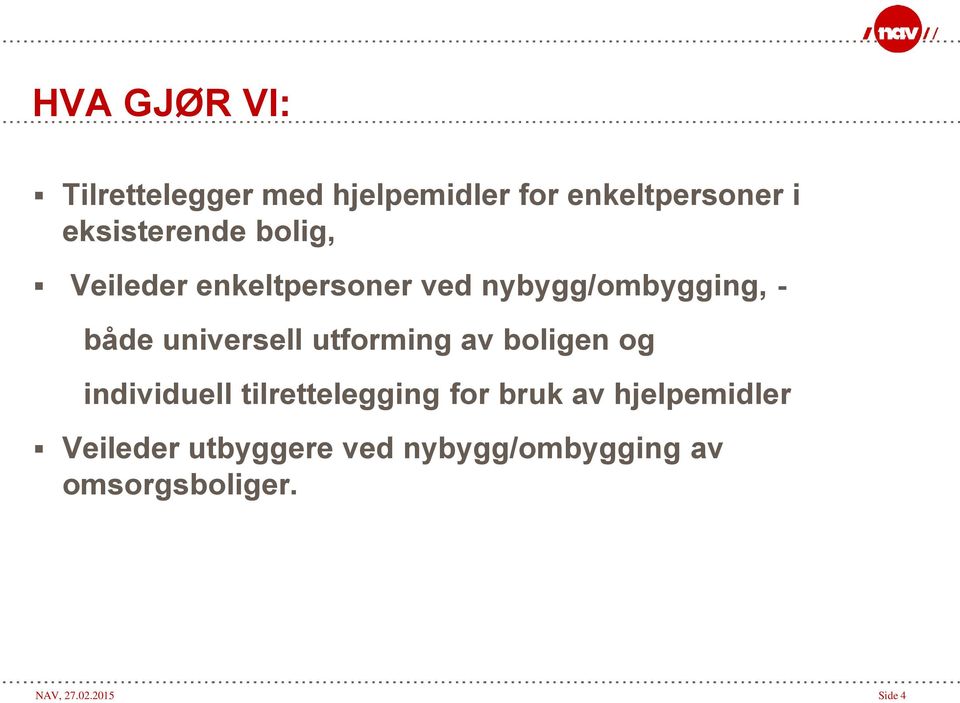 universell utforming av boligen og individuell tilrettelegging for bruk av