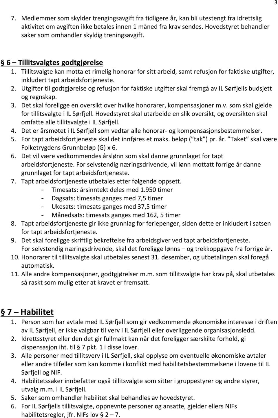 Tillitsvalgte kan motta et rimelig honorar for sitt arbeid, samt refusjon for faktiske utgifter, inkludert tapt arbeidsfortjeneste. 2.