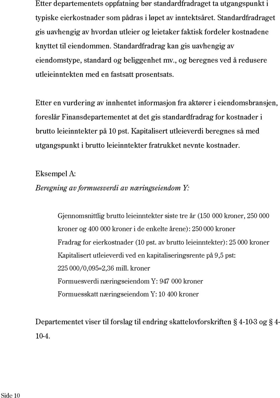 , og beregnes ved å redusere utleieinntekten med en fastsatt prosentsats.