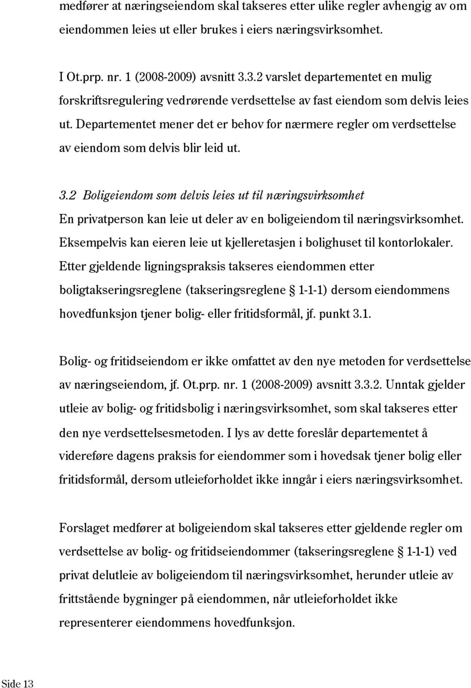 Departementet mener det er behov for nærmere regler om verdsettelse av eiendom som delvis blir leid ut. 3.