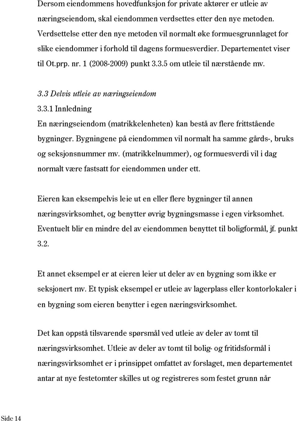 3.5 om utleie til nærstående mv. 3.3 Delvis utleie av næringseiendom 3.3.1 Innledning En næringseiendom (matrikkelenheten) kan bestå av flere frittstående bygninger.