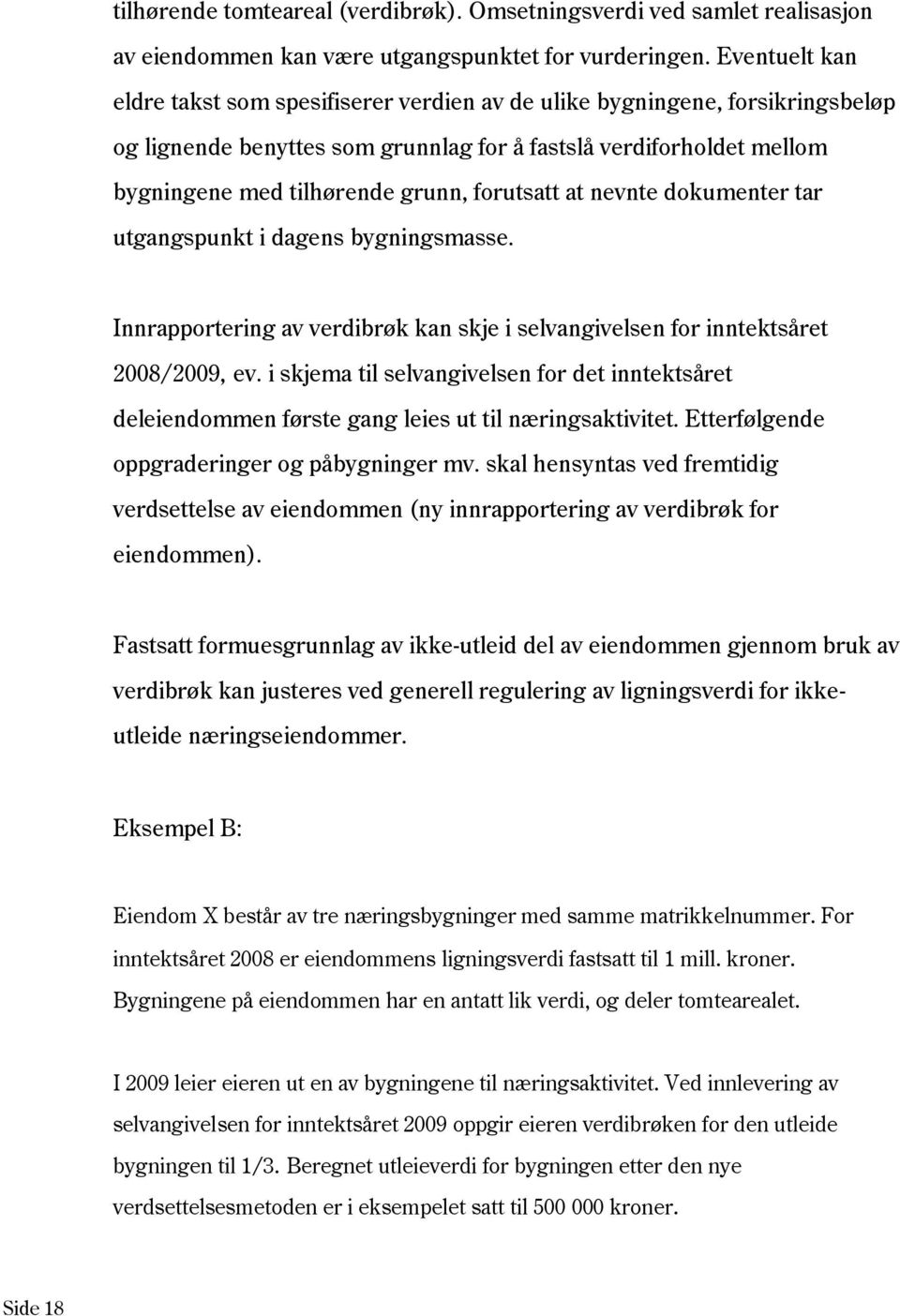 forutsatt at nevnte dokumenter tar utgangspunkt i dagens bygningsmasse. Innrapportering av verdibrøk kan skje i selvangivelsen for inntektsåret 2008/2009, ev.