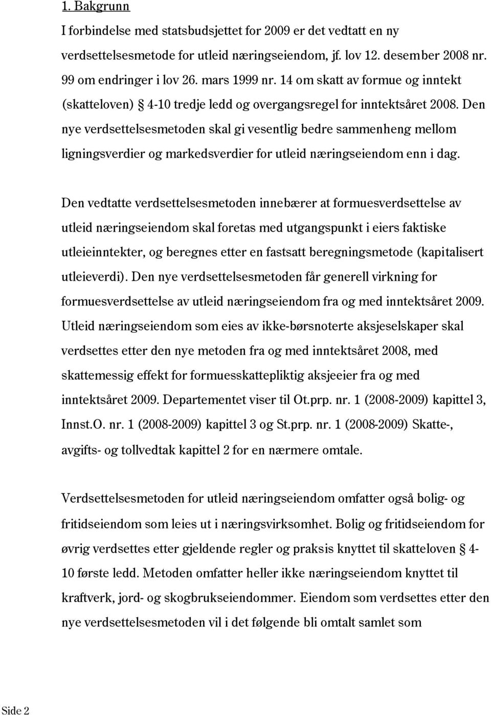 Den nye verdsettelsesmetoden skal gi vesentlig bedre sammenheng mellom ligningsverdier og markedsverdier for utleid næringseiendom enn i dag.