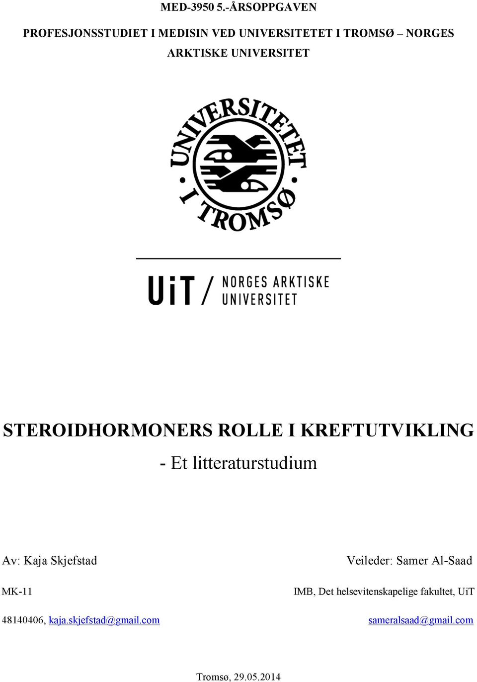 UNIVERSITET STEROIDHORMONERS ROLLE I KREFTUTVIKLING - Et litteraturstudium Av: Kaja