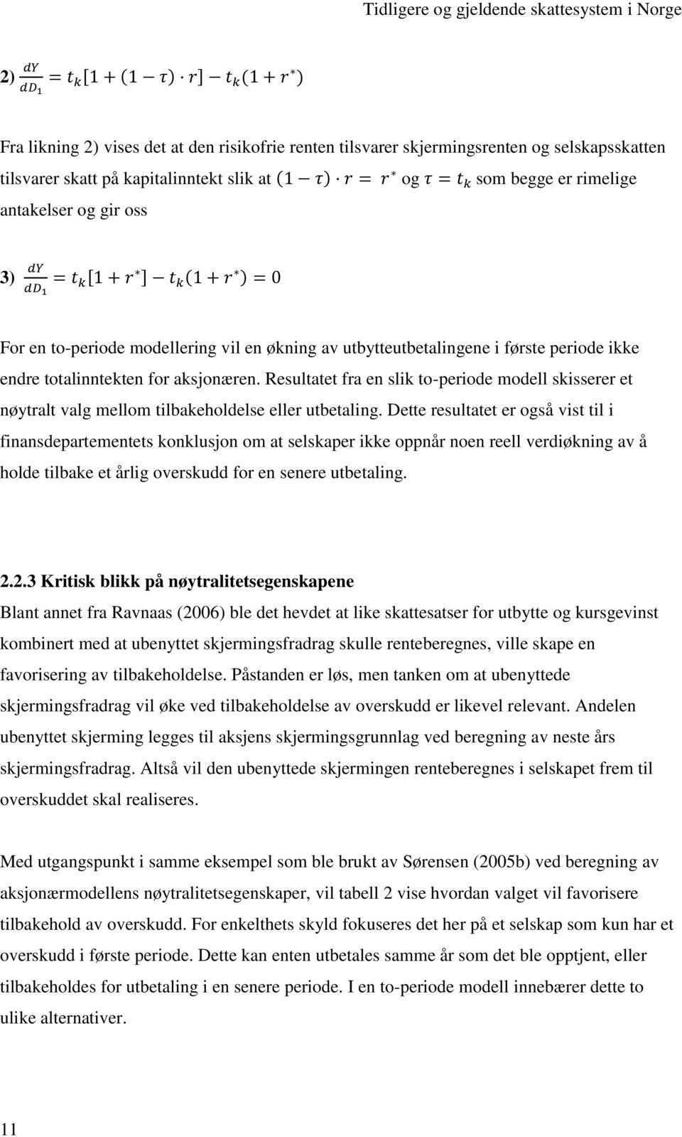 Resultatet fra en slik to-periode modell skisserer et nøytralt valg mellom tilbakeholdelse eller utbetaling.