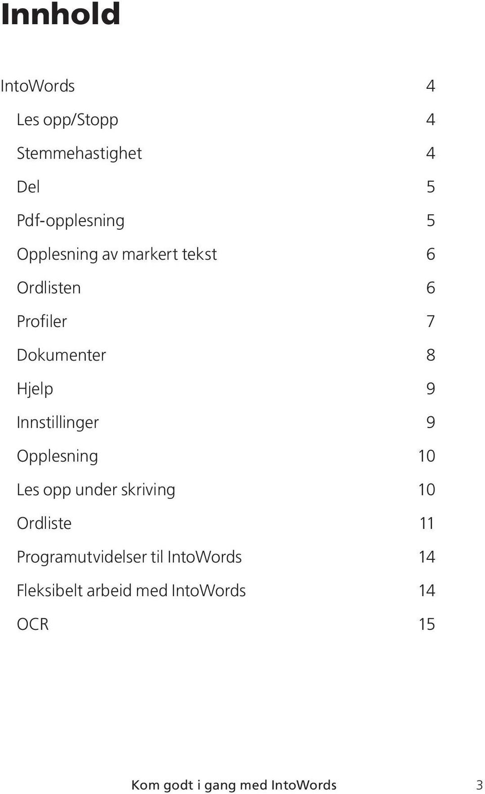 Innstillinger 9 Opplesning 10 Les opp under skriving 10 Ordliste 11