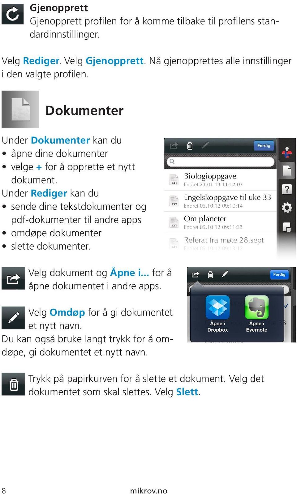 Under Rediger kan du sende dine tekstdokumenter og pdf-dokumenter til andre apps omdøpe dokumenter slette dokumenter. Velg dokument og Åpne i.