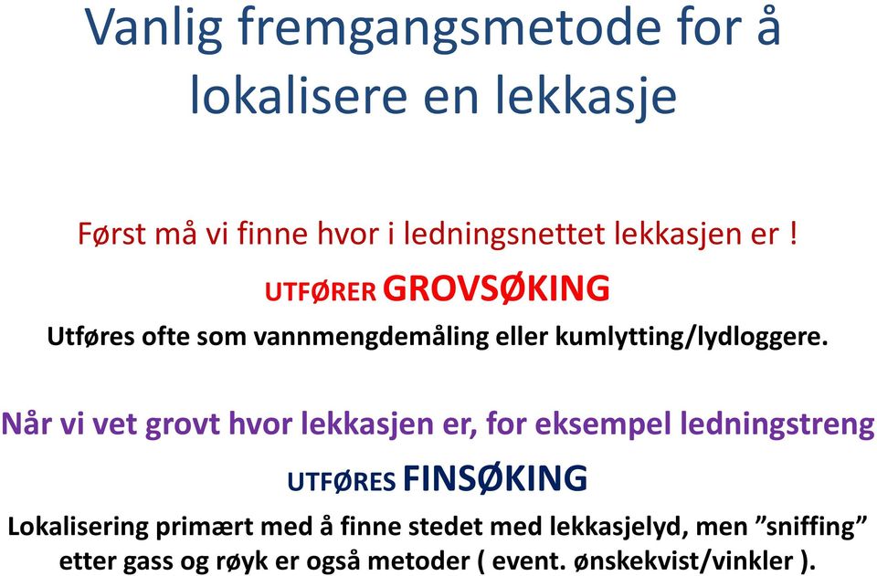 Når vi vet grovt hvor lekkasjen er, for eksempel ledningstreng UTFØRES FINSØKING Lokalisering