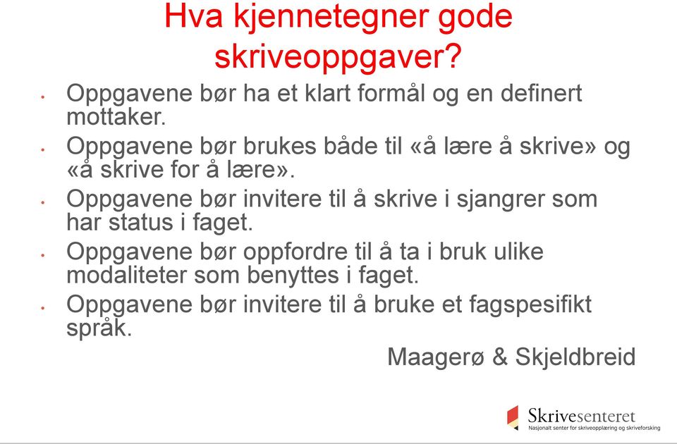 Oppgavene bør invitere til å skrive i sjangrer som har status i faget.