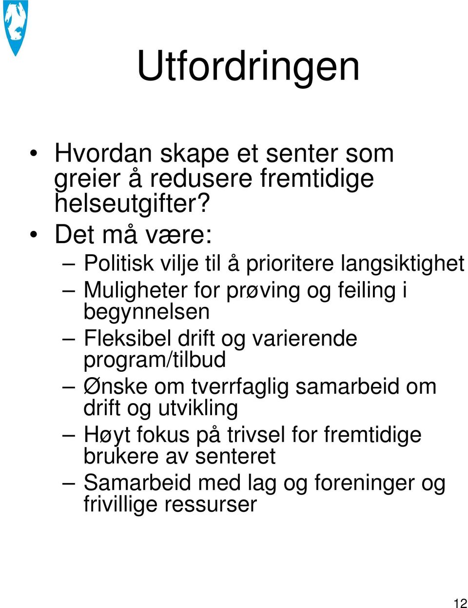 begynnelsen Fleksibel drift og varierende program/tilbud Ønske om tverrfaglig samarbeid om drift og