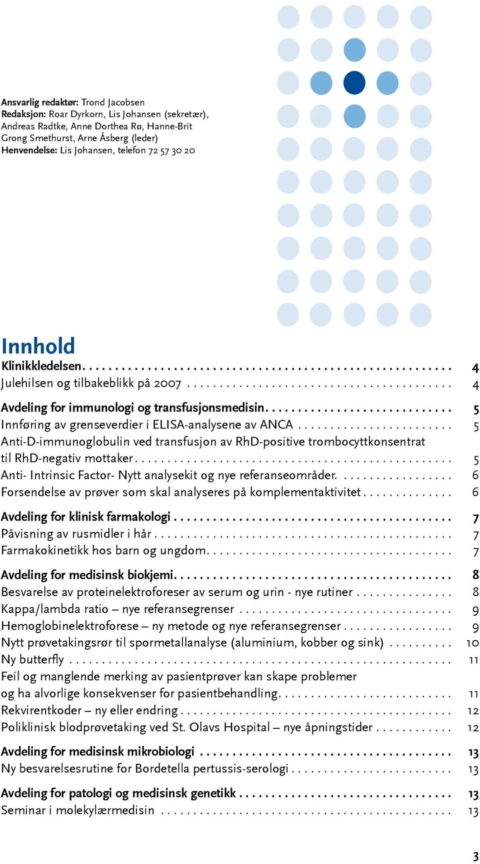 .. 5 Anti-D-immunoglobulin ved transfusjon av RhD-positive trombocyttkonsentrat til RhD-negativ mottaker... 5 Anti- Intrinsic Factor- Nytt analysekit og nye referanseområder.