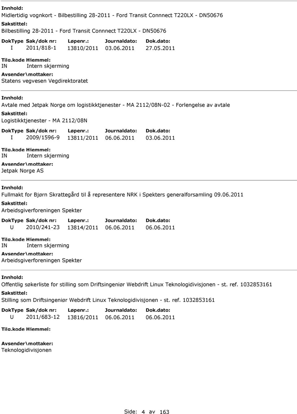 2011 Avtale med Jetpak Norge om logistikktjenester - MA 2112/08N-02 - Forlengelse av avtale Logistikktjenester - MA 2112/08N N 2009/1596-9 13811/2011 ntern skjerming Jetpak Norge AS 06.