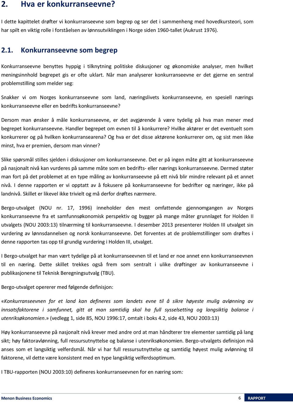 1976). 2.1. Konkurranseevne som begrep Konkurranseevne benyttes hyppig i tilknytning politiske diskusjoner og økonomiske analyser, men hvilket meningsinnhold begrepet gis er ofte uklart.