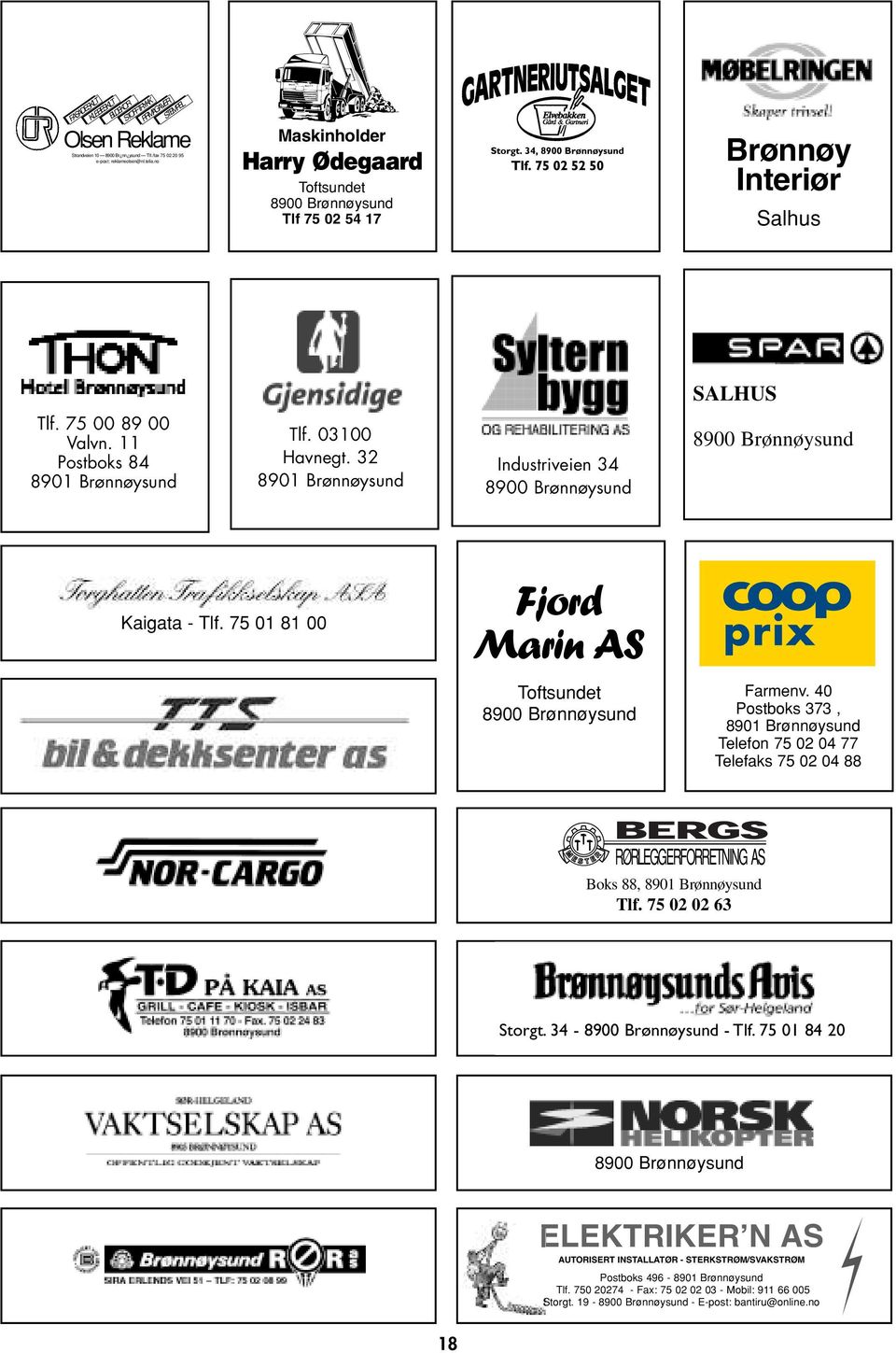 32 Industriveien 34 Kaigata - Tlf. 75 01 81 00 Fjord Marin AS Toftsundet Farmenv. 40 Postboks 373, Telefon 75 02 04 77 Telefaks 75 02 04 88 RØRLEGGERFORRETNING AS Boks 88, Tlf.