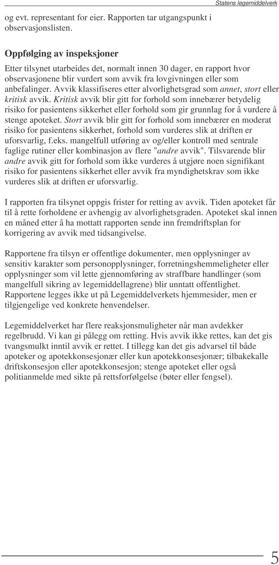 Avvik klassifiseres etter alvorlighetsgrad som annet, stort eller kritisk avvik.