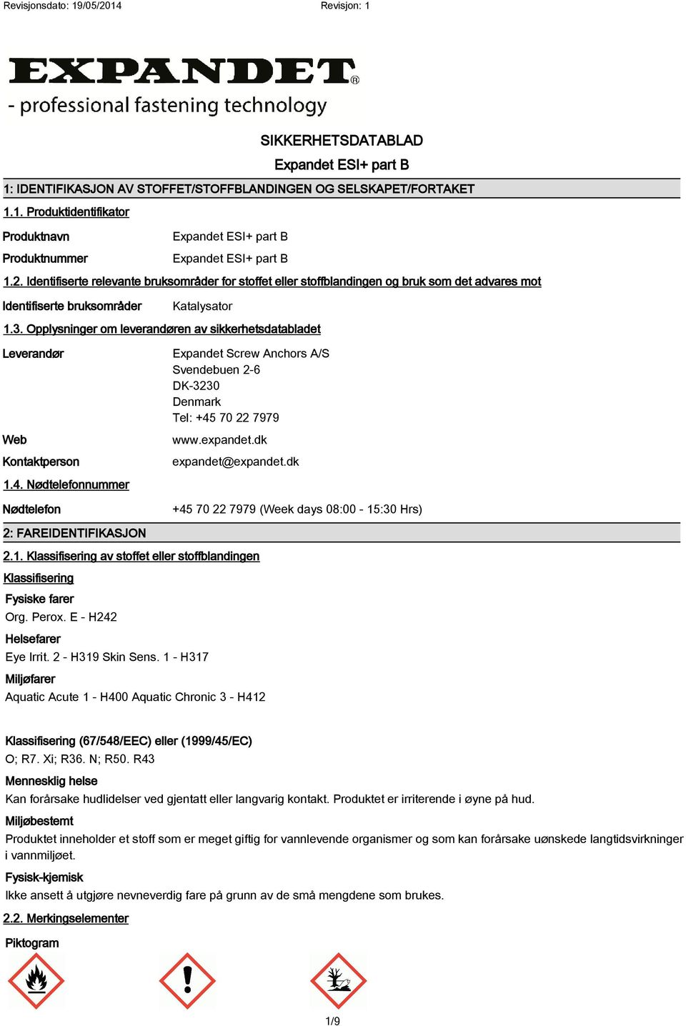 Opplysninger om leverandøren av sikkerhetsdatabladet Leverandør Web Kontaktperson Expandet Screw Anchors A/S Svendebuen 2-6 DK-3230 Denmark Tel: +45 70 22 7979 www.expandet.dk expandet@expandet.dk 1.