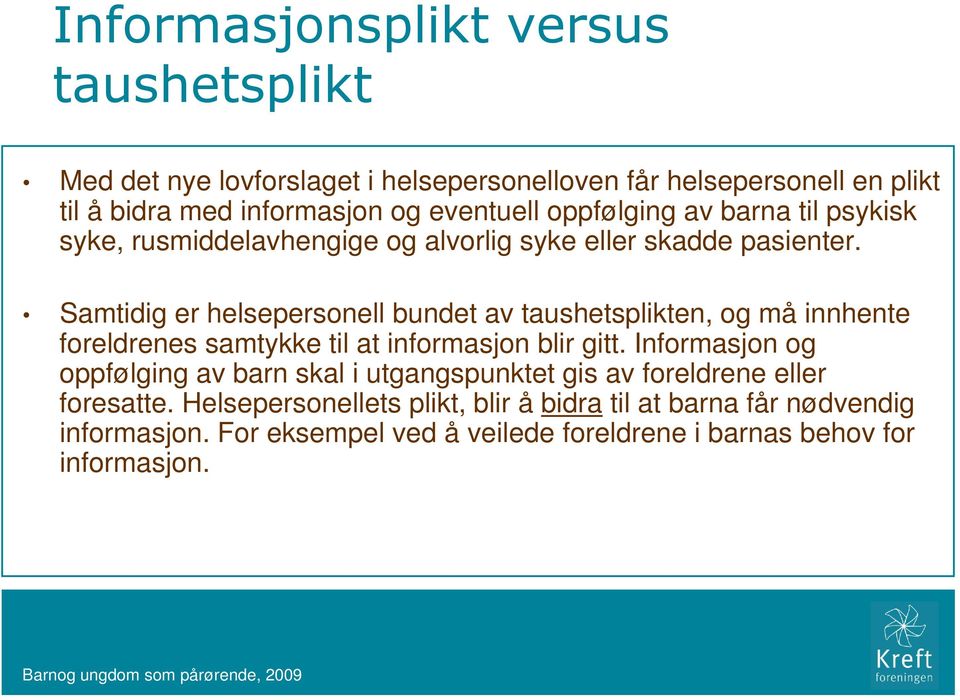 Samtidig er helsepersonell bundet av taushetsplikten, og må innhente foreldrenes samtykke til at informasjon blir gitt.