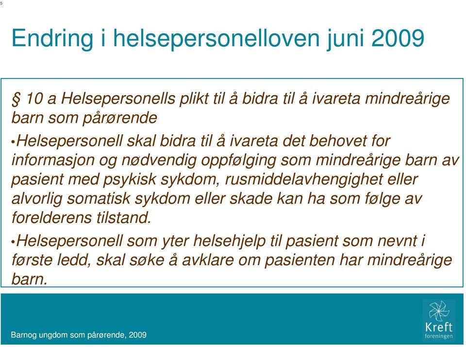 med psykisk sykdom, rusmiddelavhengighet eller alvorlig somatisk sykdom eller skade kan ha som følge av forelderens tilstand.