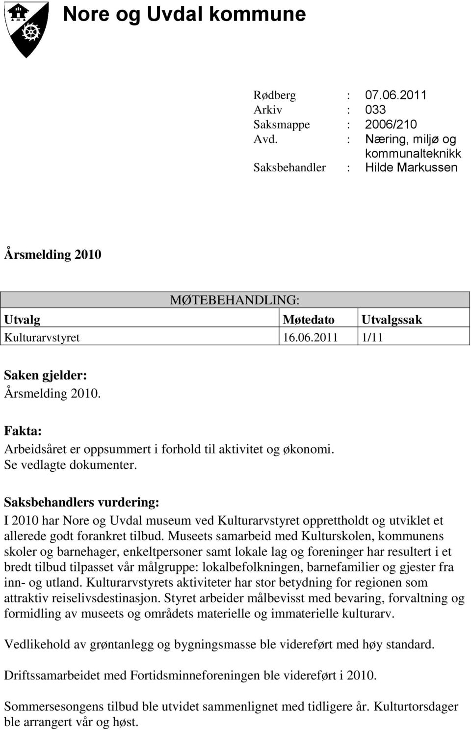 Fakta: Arbeidsåret er oppsummert i forhold til aktivitet og økonomi. Se vedlagte dokumenter.