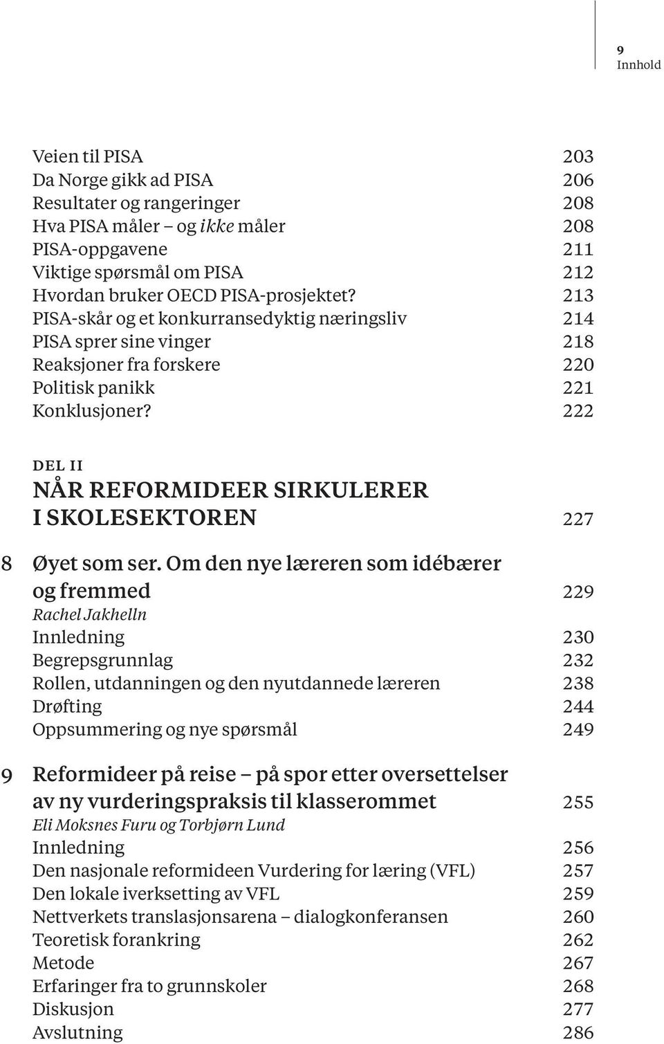 222 Del II Når reformideer sirkulerer i skolesektoren 227 8 Øyet som ser.