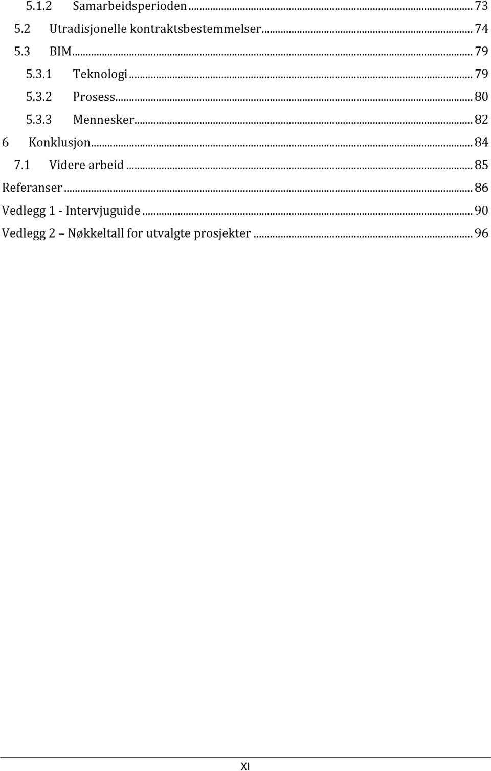 .. 82 6 Konklusjon... 84 7.1 Videre arbeid... 85 Referanser.