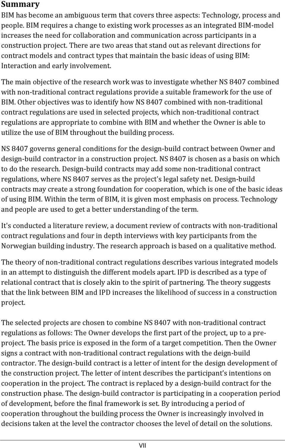 There are two areas that stand out as relevant directions for contract models and contract types that maintain the basic ideas of using BIM: Interaction and early involvement.