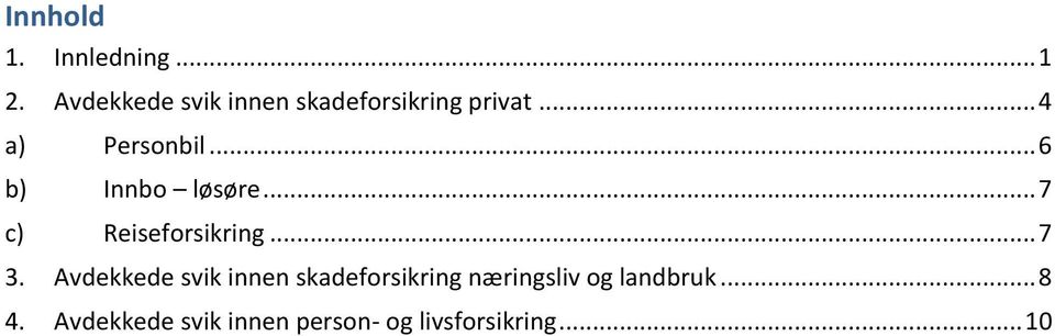 .. 6 b) Innbo løsøre... 7 c) Reiseforsikring... 7 3.