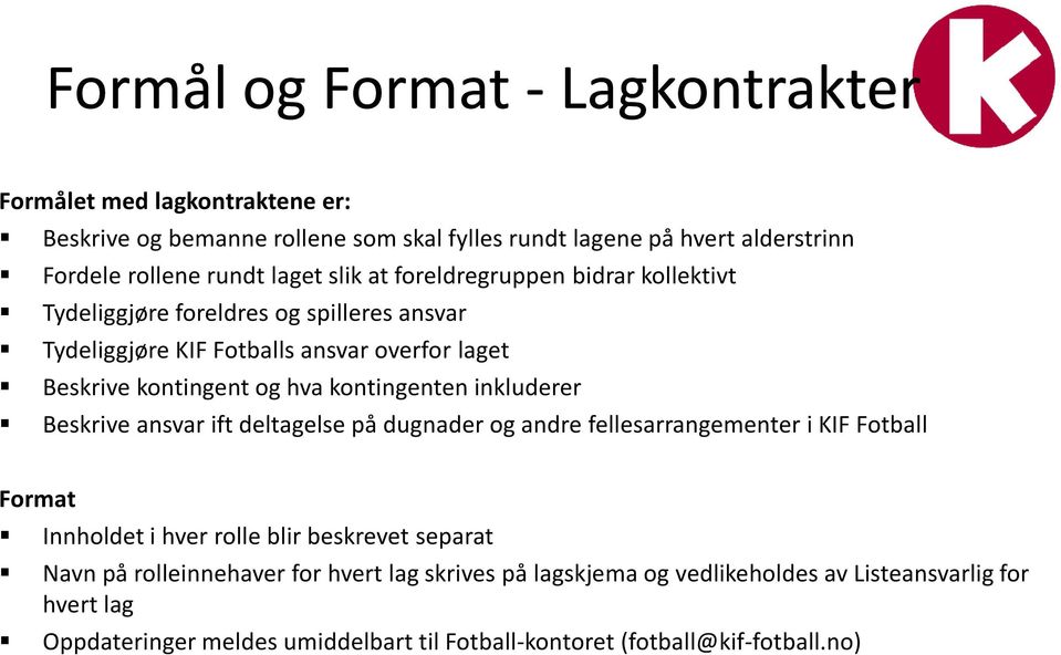 kontingenten inkluderer Beskrive ansvar ift deltagelse på dugnader og andre fellesarrangementer i KIF Fotball Format Innholdet i hver rolle blir beskrevet separat Navn